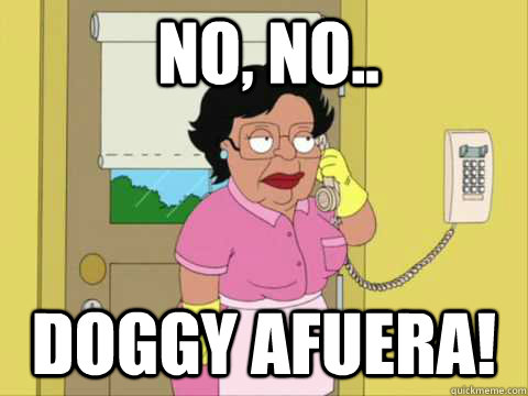 NO, NO.. doggy afuera! - NO, NO.. doggy afuera!  Happy birthday from consuela