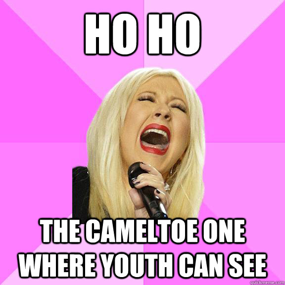 HO HO the cameltoe one where youth can see - HO HO the cameltoe one where youth can see  Wrong Lyrics Christina