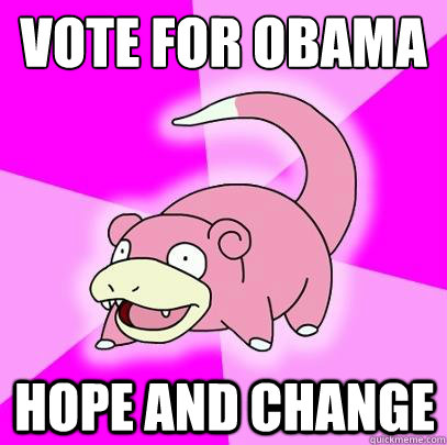 vote for obama hope and change  Slowpoke