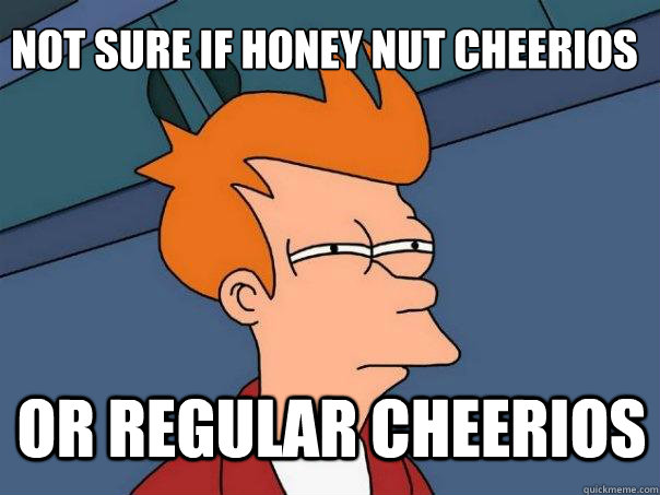 not sure if honey nut cheerios or regular cheerios  Futurama Fry
