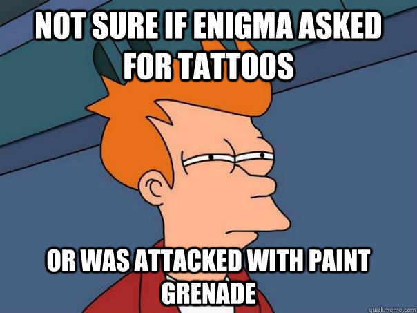 Not sure if Enigma asked for tattoos or was attacked with paint grenade - Not sure if Enigma asked for tattoos or was attacked with paint grenade  Futurama Fry