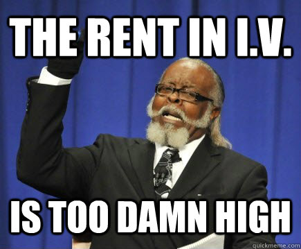 The Rent in I.V.  Is Too Damn High  Too Damn High