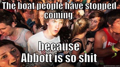 THE BOAT PEOPLE HAVE STOPPED COMING  BECAUSE ABBOTT IS SO SHIT Sudden Clarity Clarence