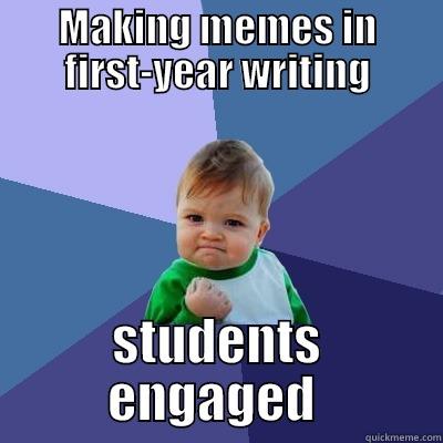 MAKING MEMES IN FIRST-YEAR WRITING STUDENTS ENGAGED  Success Kid