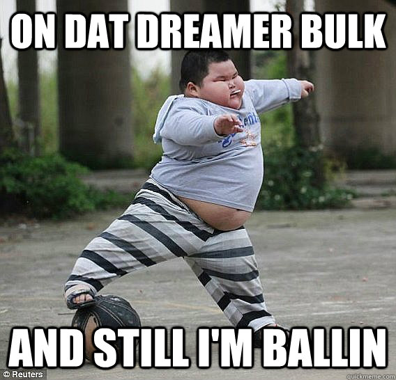 ON DAT DREAMER BULK AND STILL I'M BALLIN  