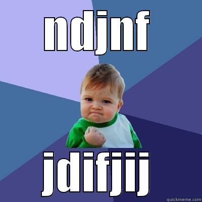 NDJNF JDIFJIJ Success Kid