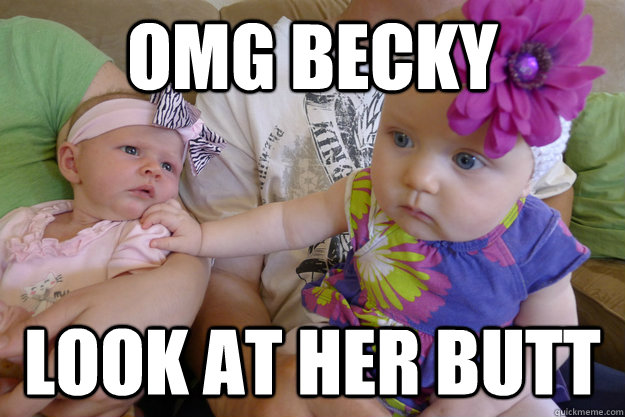 OMG Becky Look at her butt - OMG Becky Look at her butt  Becky Butt