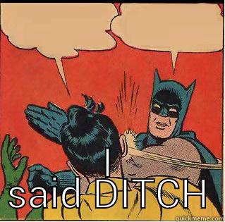  I SAID DITCH Slappin Batman