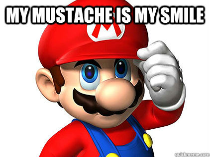 My mustache is my smile   