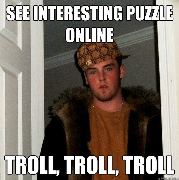 See interesting puzzle online Troll, troll, troll - See interesting puzzle online Troll, troll, troll  Scumbag Steve