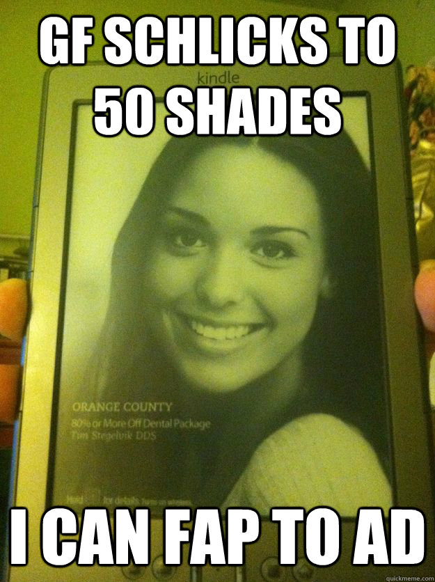 Gf Schlicks To 50 Shades I Can Fap To Ad Good Girl Gina Quickmeme