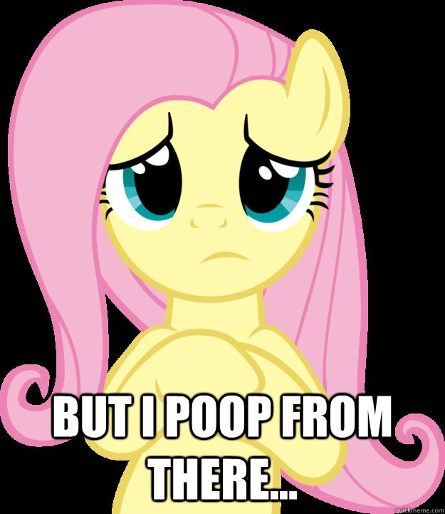  but i poop from there... -  but i poop from there...  Please fluttershy