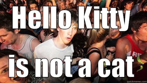 HELLO KITTY IS NOT A CAT Sudden Clarity Clarence