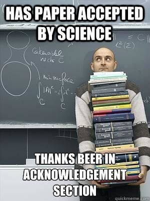 Has paper accepted by science Thanks beer in acknowledgement section
  