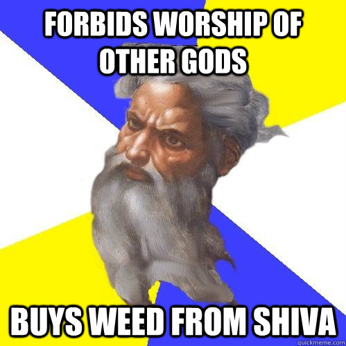 forbids worship of other gods buys weed from shiva  Advice God