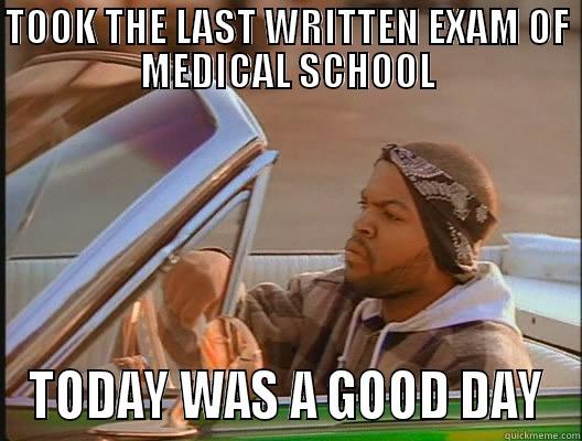 ICE CUBE - TOOK THE LAST WRITTEN EXAM OF MEDICAL SCHOOL TODAY WAS A GOOD DAY today was a good day