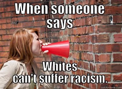 WHEN SOMEONE SAYS WHITES CAN'T SUFFER RACISM. Misc