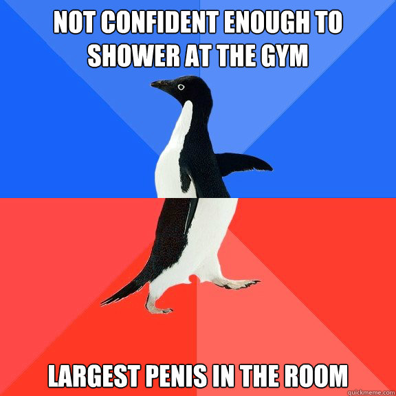 Not confident enough to shower at the gym largest penis in the room  Socially Awkward Awesome Penguin