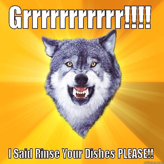 GRRRRRRRRRRR!!!! I SAID RINSE YOUR DISHES PLEASE!! Courage Wolf