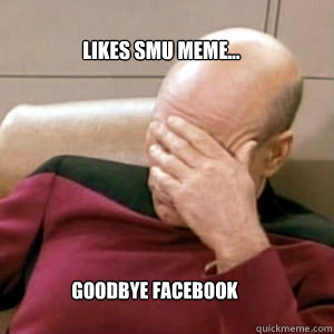 Likes SMU Meme... Goodbye facebook  FacePalm