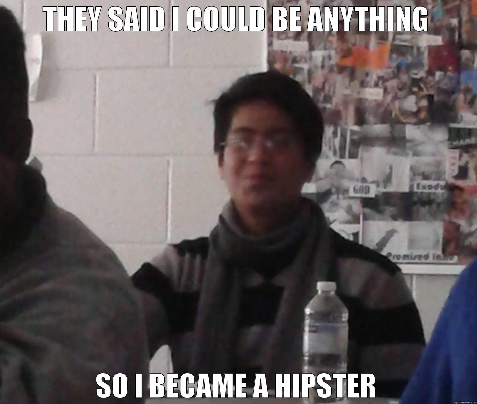 THEY SAID I COULD BE ANYTHING SO I BECAME A HIPSTER Socially Awkward Penguin