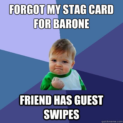 Forgot my stag card for barone Friend has guest swipes  Success Kid
