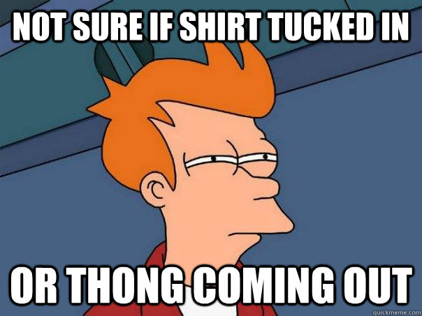 not sure if shirt tucked in Or thong coming out  Futurama Fry