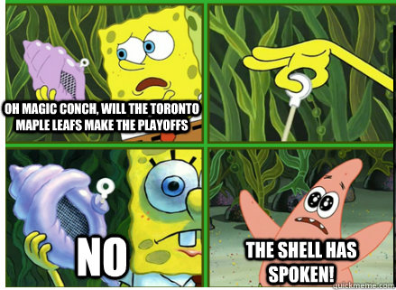 Oh Magic Conch, Will the Toronto Maple Leafs make the Playoffs No The SHELL HAS SPOKEN! - Oh Magic Conch, Will the Toronto Maple Leafs make the Playoffs No The SHELL HAS SPOKEN!  Magic Conch Shell