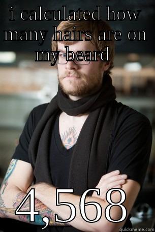 nerdy man - I CALCULATED HOW MANY HAIRS ARE ON MY BEARD  4,568 Hipster Barista
