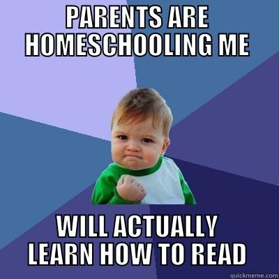 PARENTS ARE HOMESCHOOLING ME WILL ACTUALLY LEARN HOW TO READ Success Kid