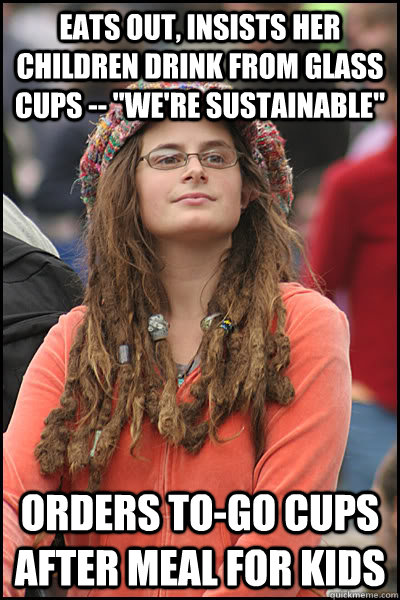 Eats out, insists her children drink from glass cups -- 