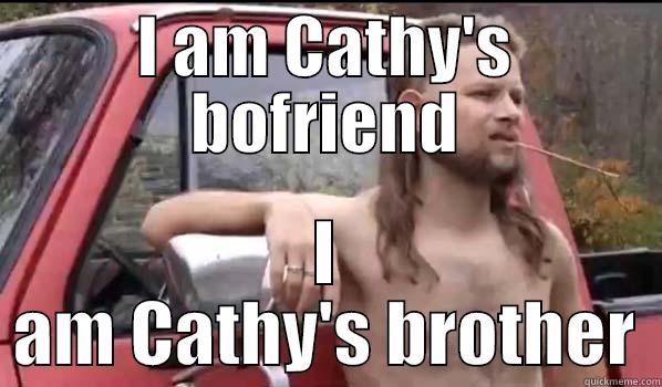 I AM CATHY'S BOFRIEND I AM CATHY'S BROTHER Almost Politically Correct Redneck