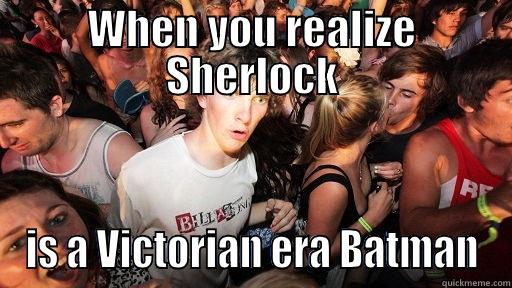 WHEN YOU REALIZE SHERLOCK IS A VICTORIAN ERA BATMAN Sudden Clarity Clarence