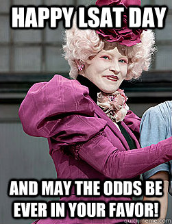 Happy LSAT DAy and may the odds be ever in your favor!  effie trinket