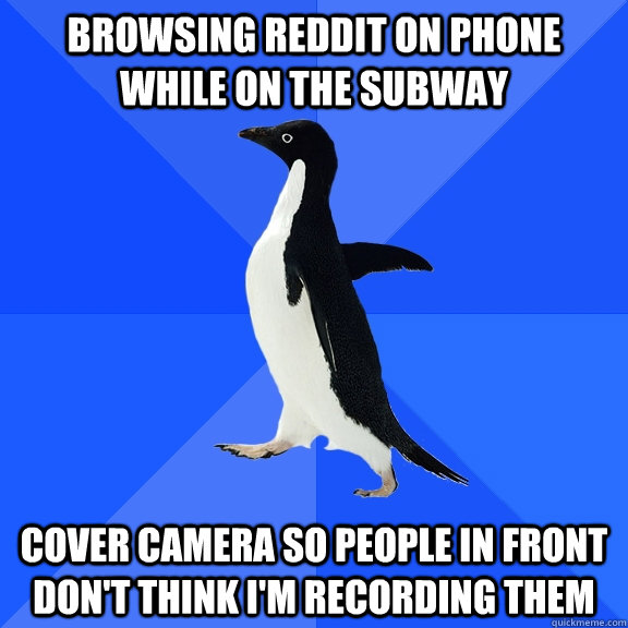 Browsing reddit on phone while on the subway cover camera so people in front don't think I'm recording them  Socially Awkward Penguin