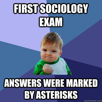First sociology exam answers were marked by asterisks  Success Kid