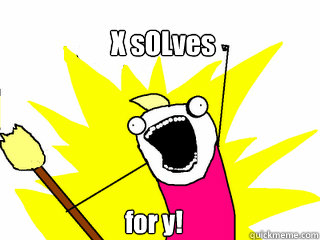 X sOLves for y!  All The Things