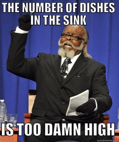 THE NUMBER OF DISHES IN THE SINK  IS TOO DAMN HIGH Jimmy McMillan