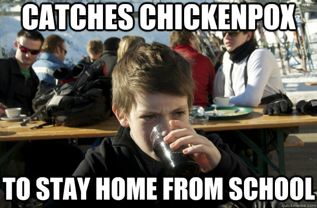 Catches Chickenpox to stay home from school  Lazy Primary School Student
