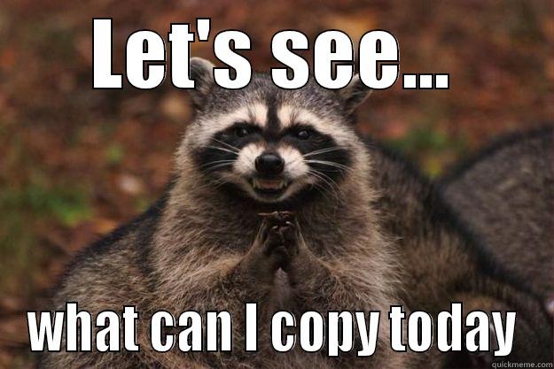 LET'S SEE... WHAT CAN I COPY TODAY Evil Plotting Raccoon