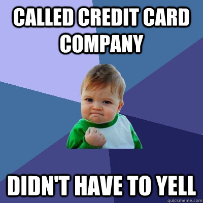 Called credit card company didn't have to yell  Success Kid