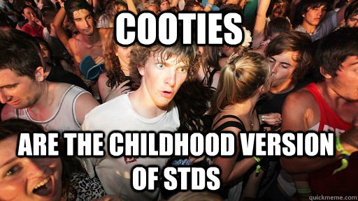 Cooties are the childhood version of stds  Sudden Clarity Clarence