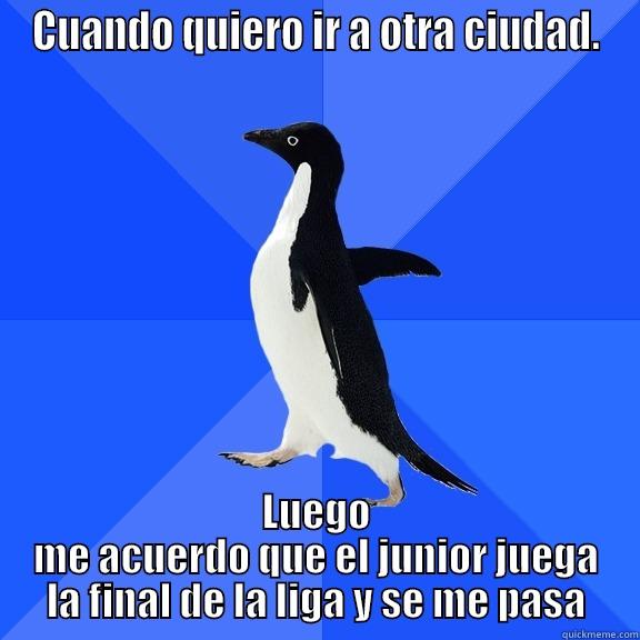 CUANDO QUIERO IR A OTRA CIUDAD. LUEGO ME ACUERDO QUE EL JUNIOR JUEGA LA FINAL DE LA LIGA Y SE ME PASA Socially Awkward Penguin