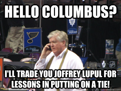 Hello columbus? I'll trade you Joffrey Lupul for lessons in putting on a tie! - Hello columbus? I'll trade you Joffrey Lupul for lessons in putting on a tie!  Brian Burke at work