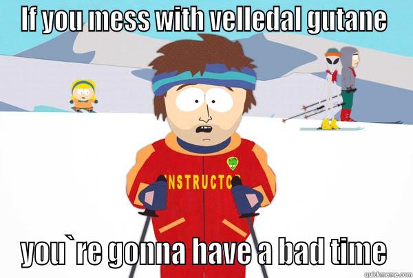 IF YOU MESS WITH VELLEDAL GUTANE YOU`RE GONNA HAVE A BAD TIME Super Cool Ski Instructor