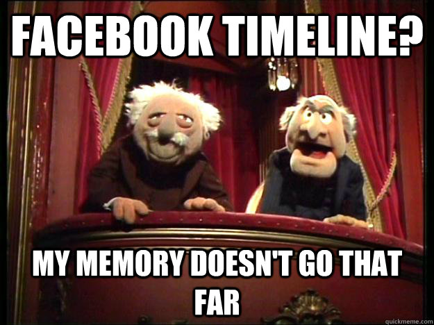 facebook timeline? my memory doesn't go that far - facebook timeline? my memory doesn't go that far  Muppets Old men
