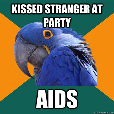 Kissed stranger at party Aids  Paranoid Parrot