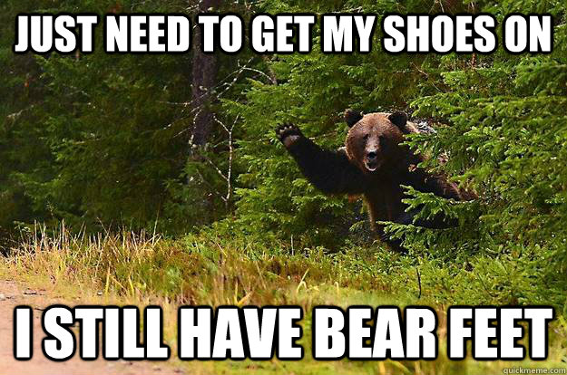 Just need to get my shoes on I still have bear feet - Just need to get my shoes on I still have bear feet  Misc