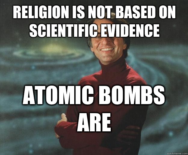 Religion is not based on scientific evidence Atomic bombs are  