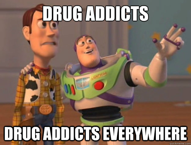 Drug addicts drug addicts everywhere - Drug addicts drug addicts everywhere  Buzz Lightyear